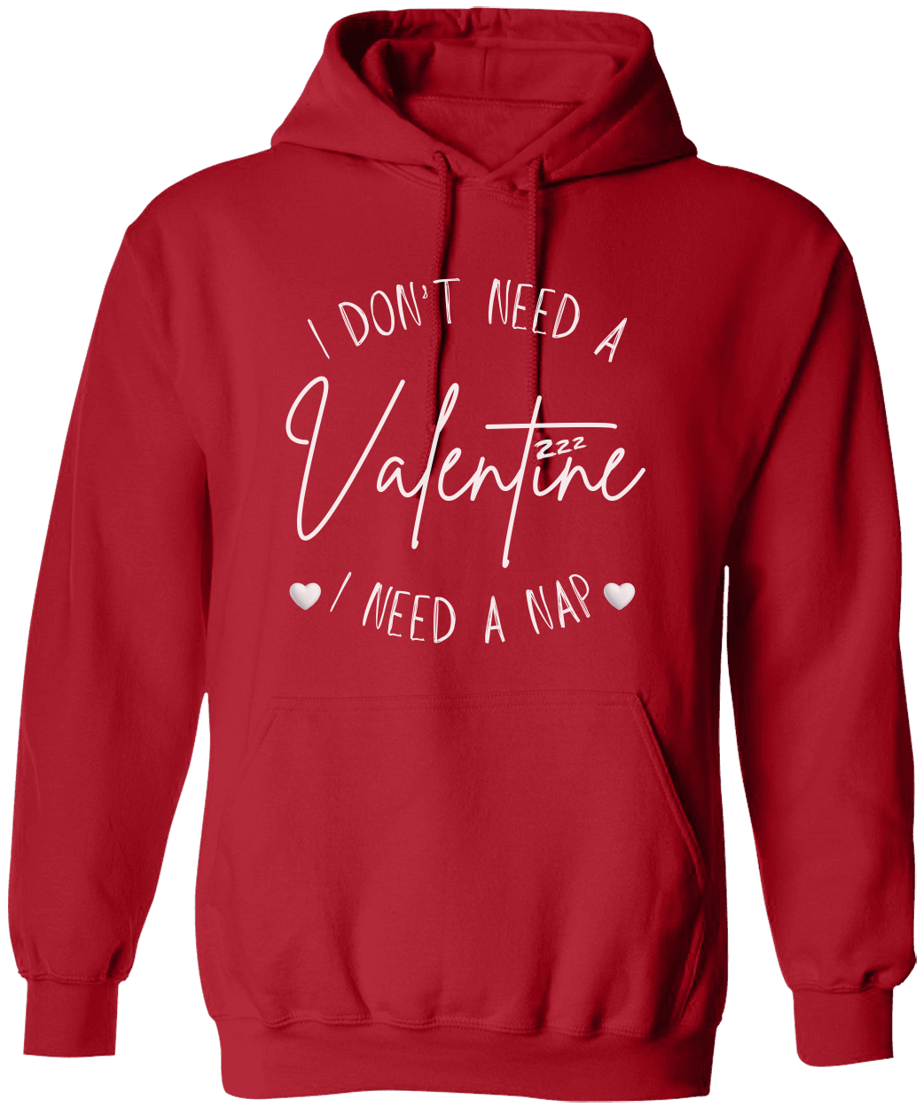 I Don't Need a Valentine I Need a Nap Unisex Hoodie - Funny Valentine's Day Shirt