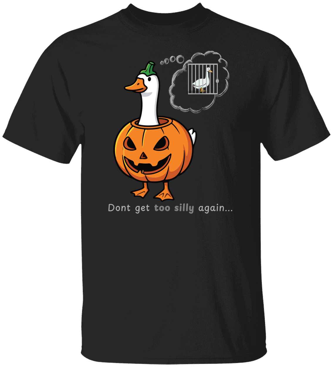 Don’t Get Too Silly Again – Funny Goose Halloween T-Shirt