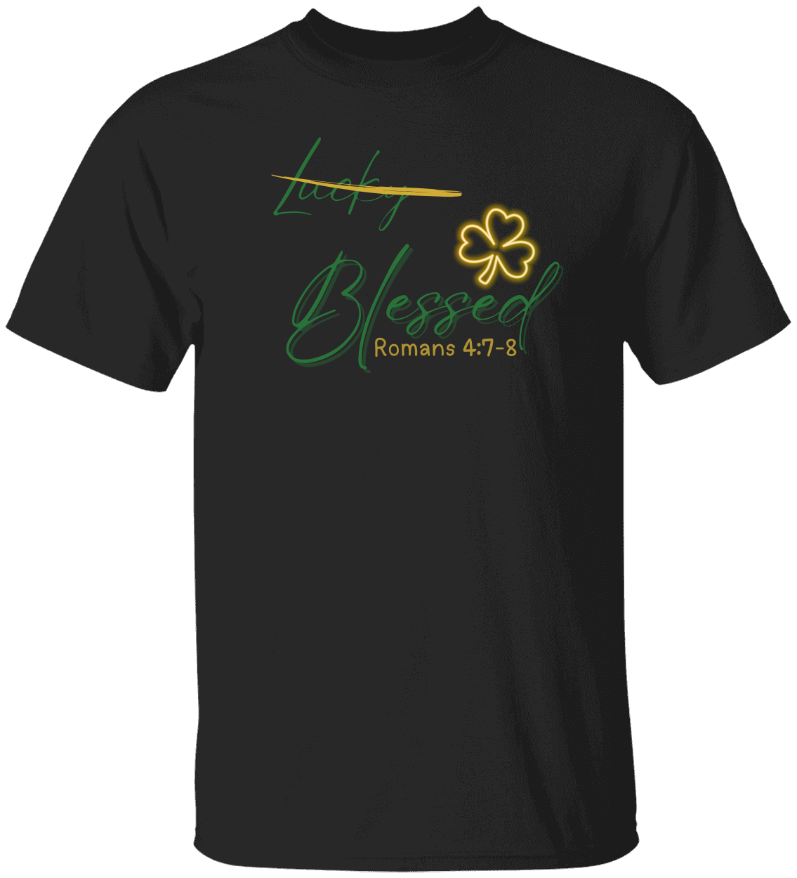 Not Lucky Blessed Shirt - St Patrick's Day Christian Faith T-Shirt with Scripture - Unisex