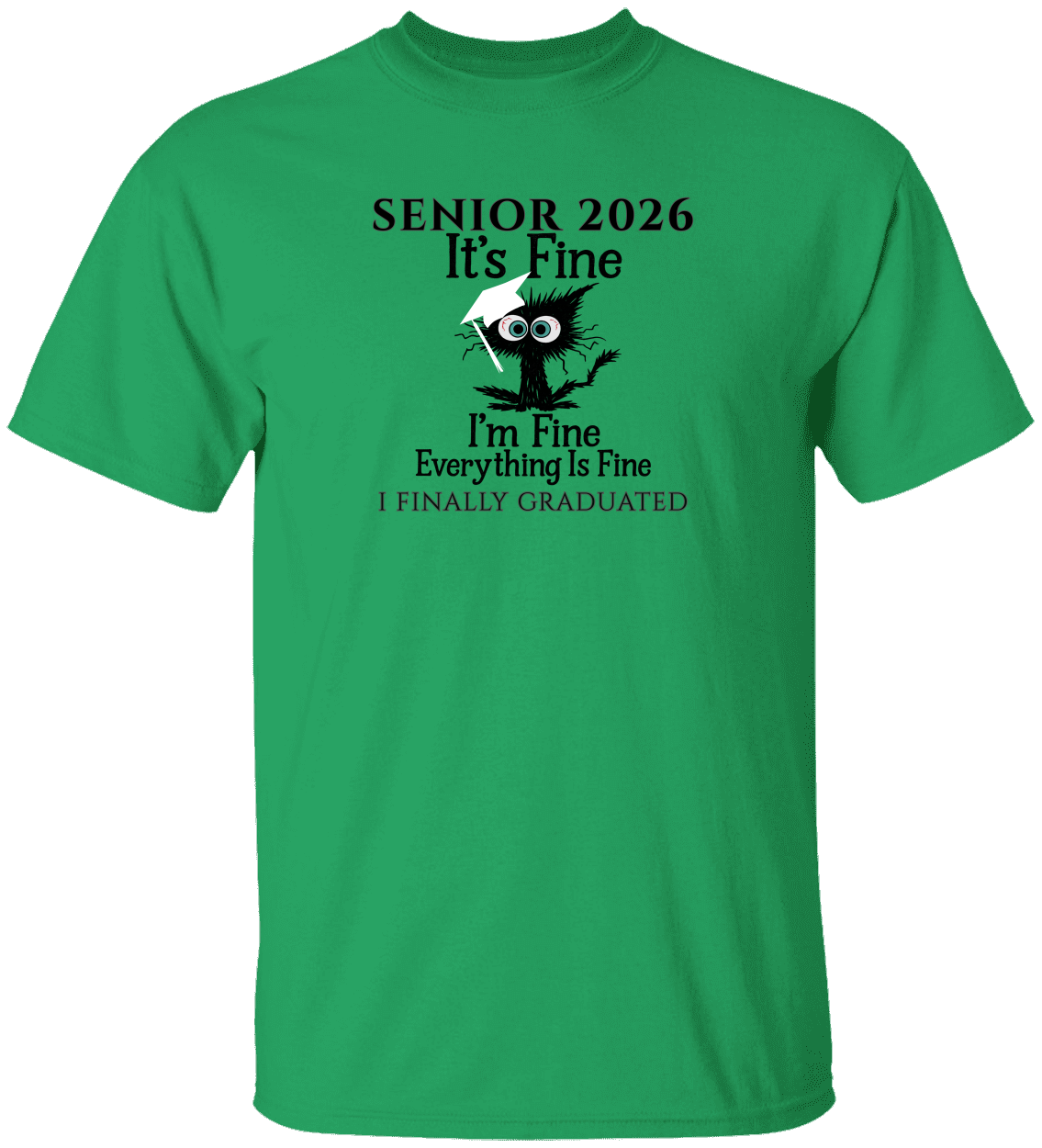 SENIOR 2026 - It's Fine, I'm Fine, Everything Is Fine - I FINALLY GRADUATED -Unisex Tee