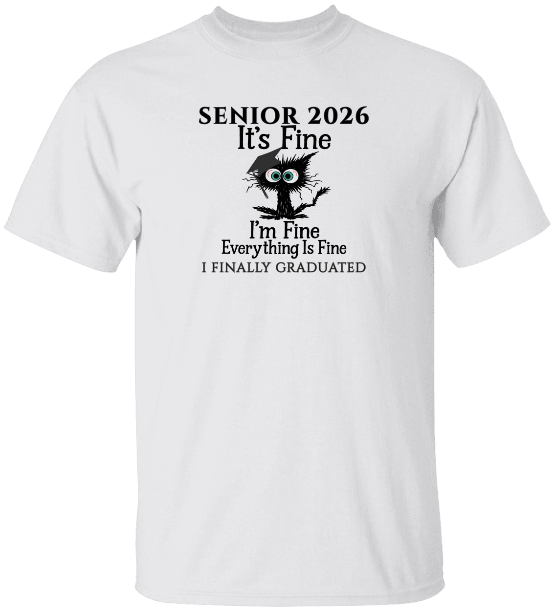 SENIOR 2026 - It's Fine, I'm Fine, Everything Is Fine - I FINALLY GRADUATED -Unisex Tee