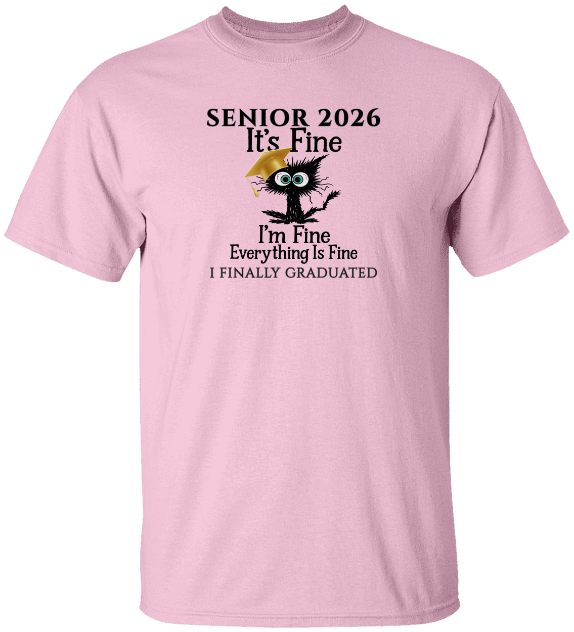 SENIOR 2026 - It's Fine, I'm Fine, Everything Is Fine - I FINALLY GRADUATED -Unisex Tee