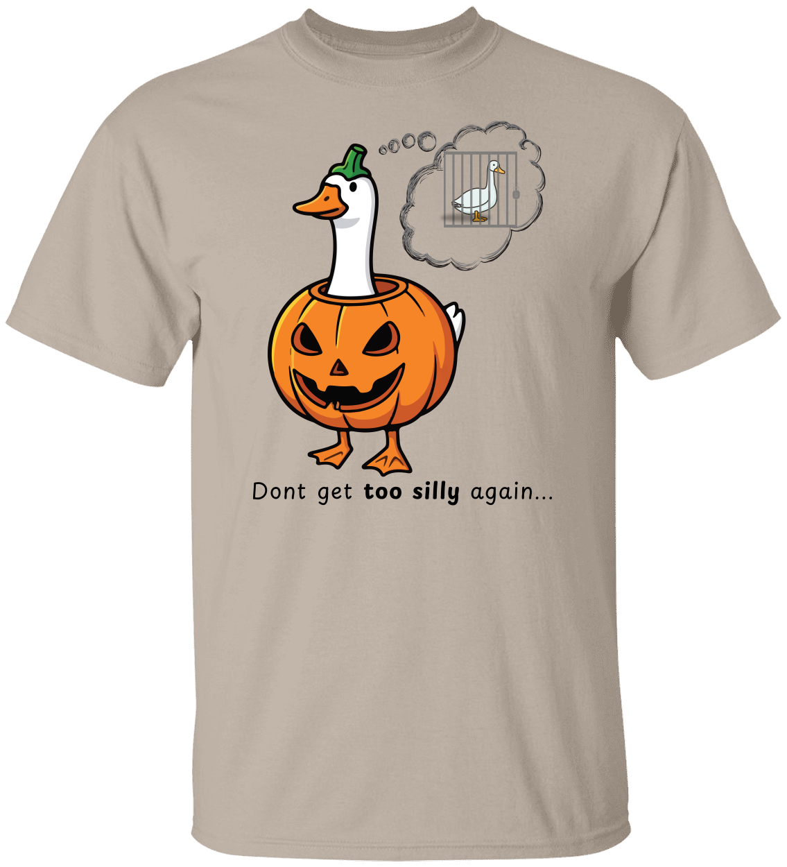 Don’t Get Too Silly Again – Funny Goose Halloween T-Shirt