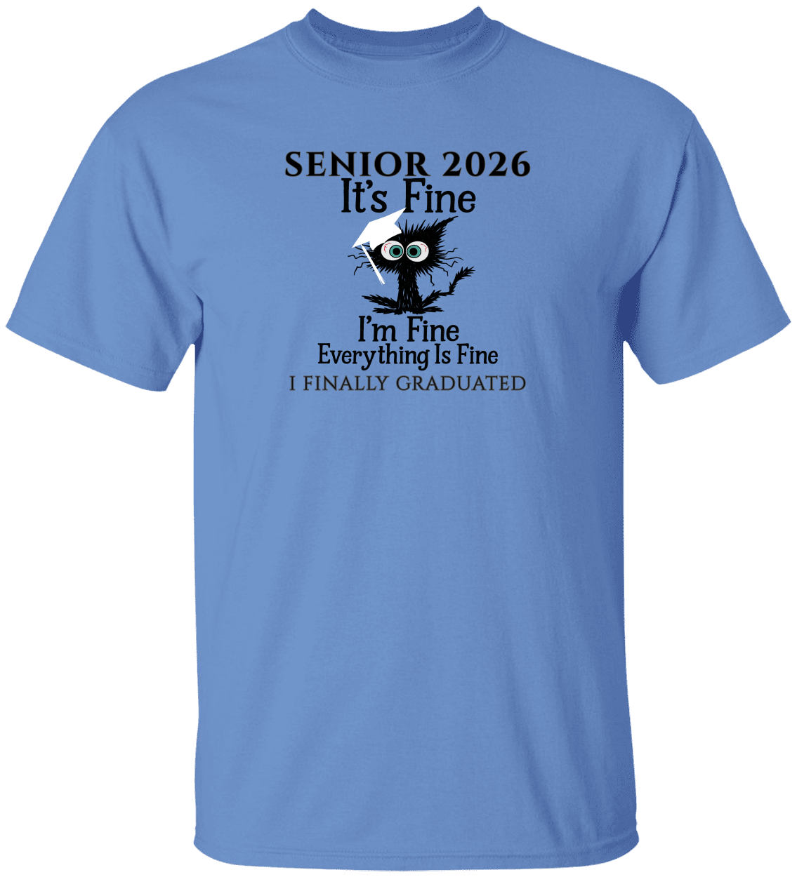 SENIOR 2026 - It's Fine, I'm Fine, Everything Is Fine - I FINALLY GRADUATED -Unisex Tee