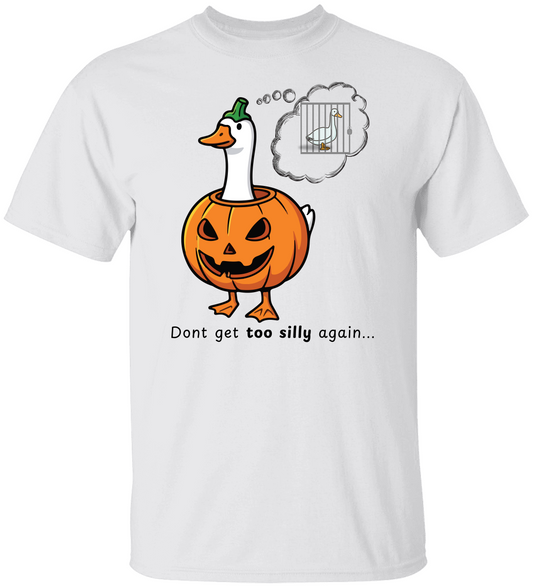 Don’t Get Too Silly Again – Funny Goose Halloween T-Shirt