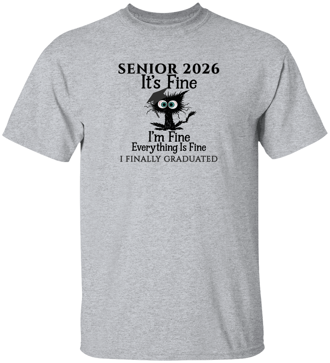 SENIOR 2026 - It's Fine, I'm Fine, Everything Is Fine - I FINALLY GRADUATED -Unisex Tee
