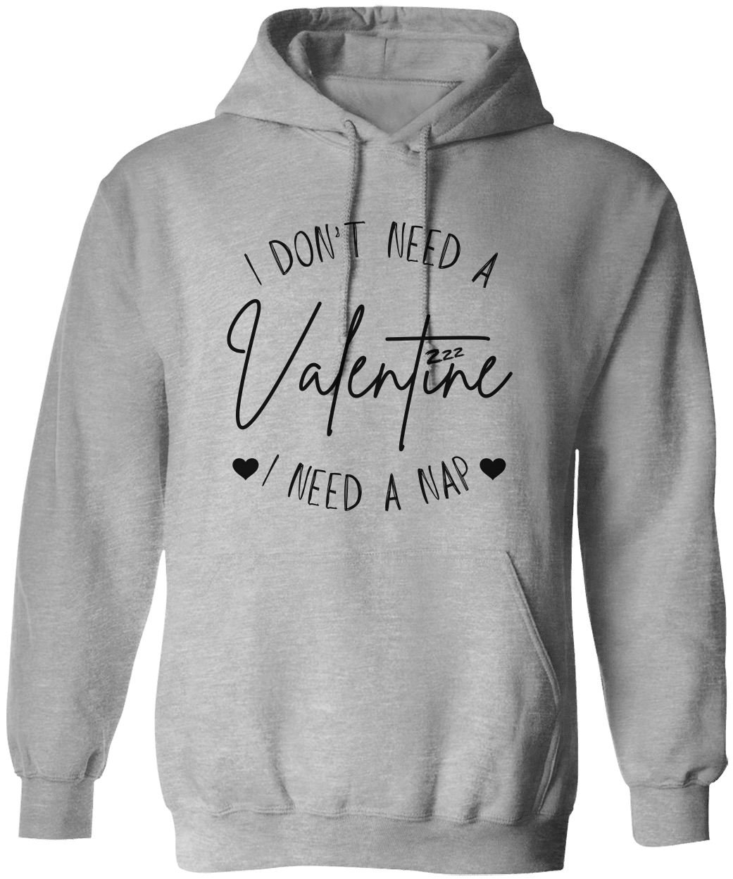 I Don't Need a Valentine I Need a Nap Unisex Hoodie - Funny Valentine's Day Shirt