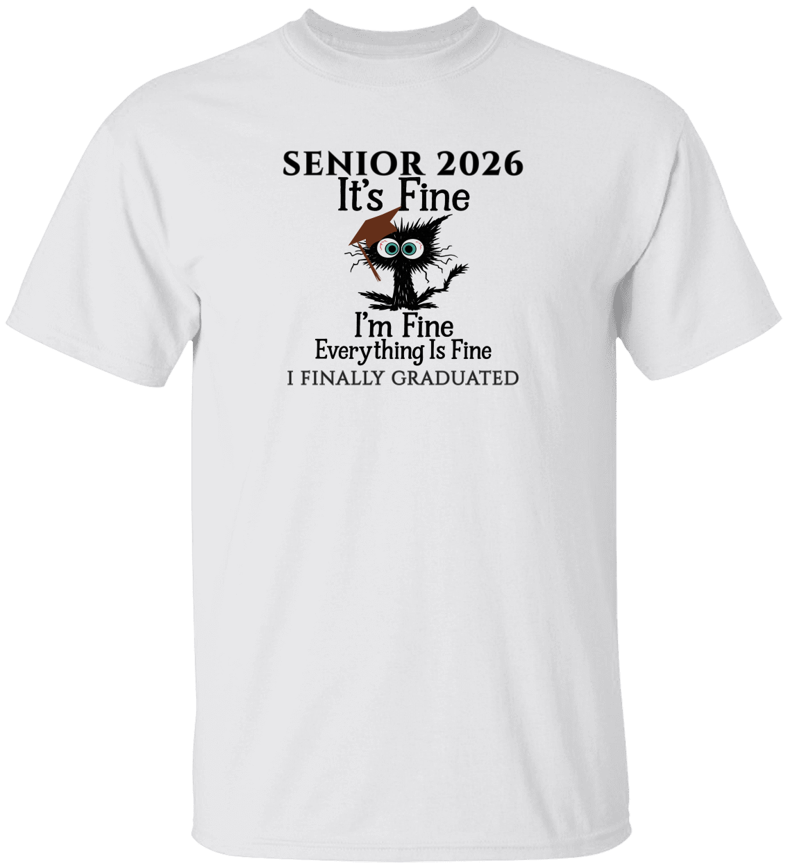 SENIOR 2026 - It's Fine, I'm Fine, Everything Is Fine - I FINALLY GRADUATED -Unisex Tee