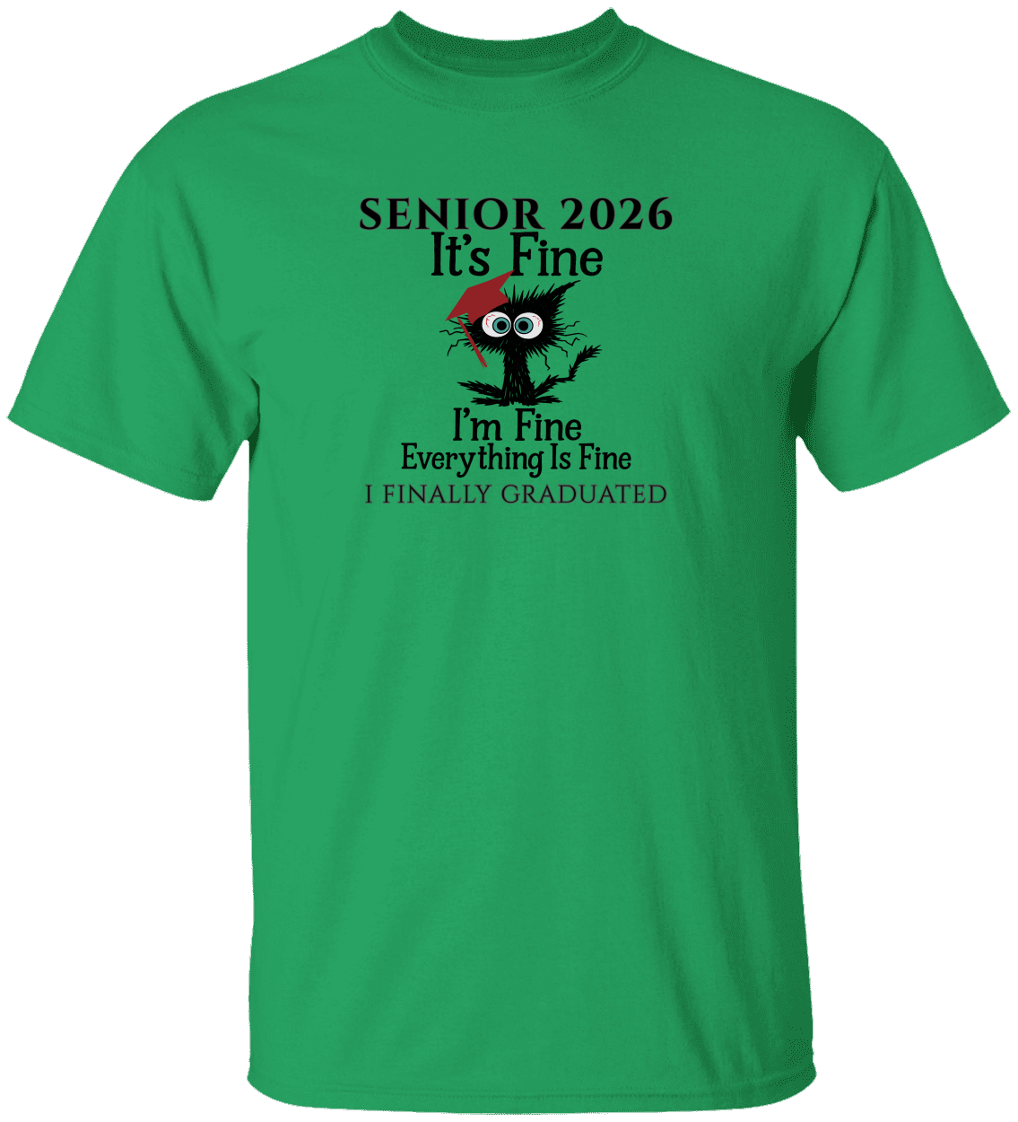 SENIOR 2026 - It's Fine, I'm Fine, Everything Is Fine - I FINALLY GRADUATED -Unisex Tee