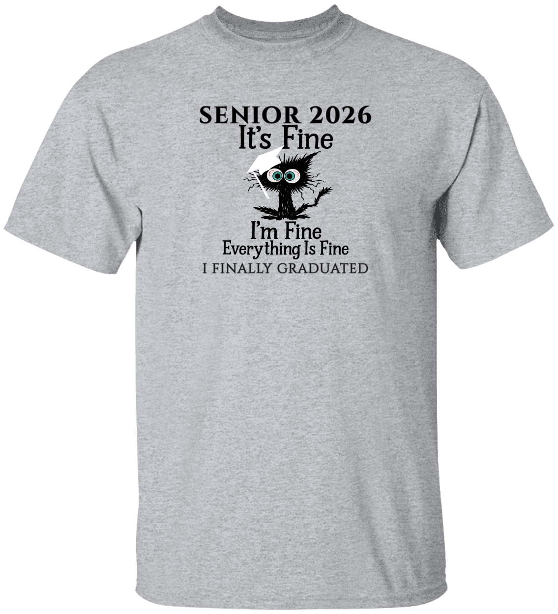 SENIOR 2026 - It's Fine, I'm Fine, Everything Is Fine - I FINALLY GRADUATED -Unisex Tee