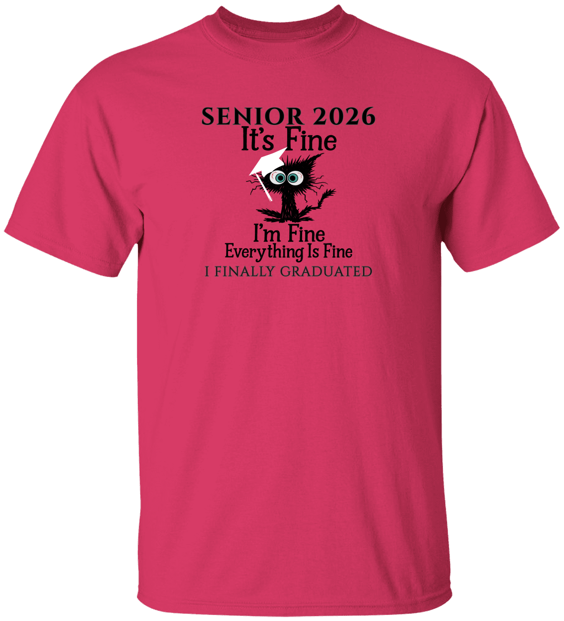 SENIOR 2026 - It's Fine, I'm Fine, Everything Is Fine - I FINALLY GRADUATED -Unisex Tee