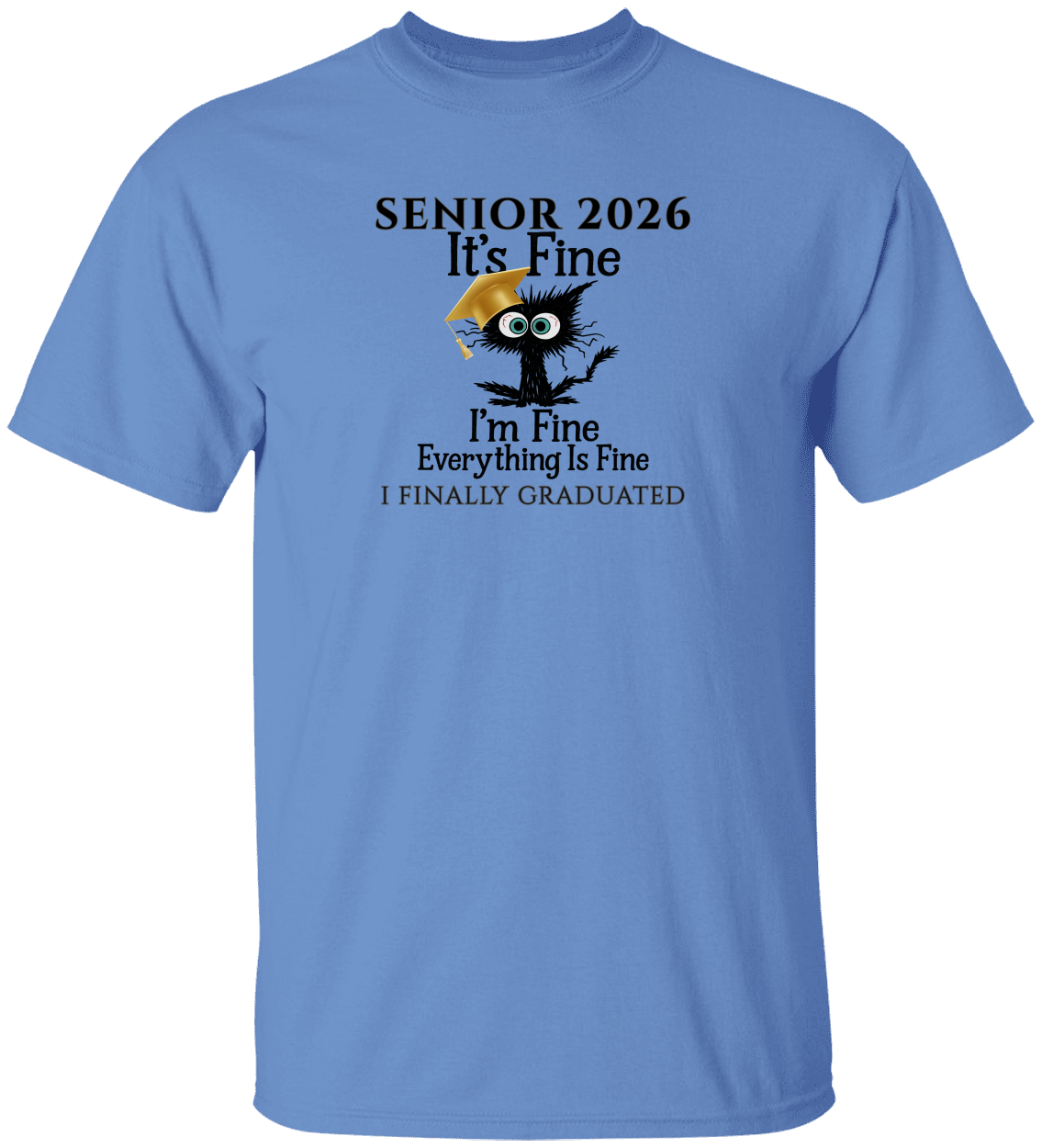 SENIOR 2026 - It's Fine, I'm Fine, Everything Is Fine - I FINALLY GRADUATED -Unisex Tee