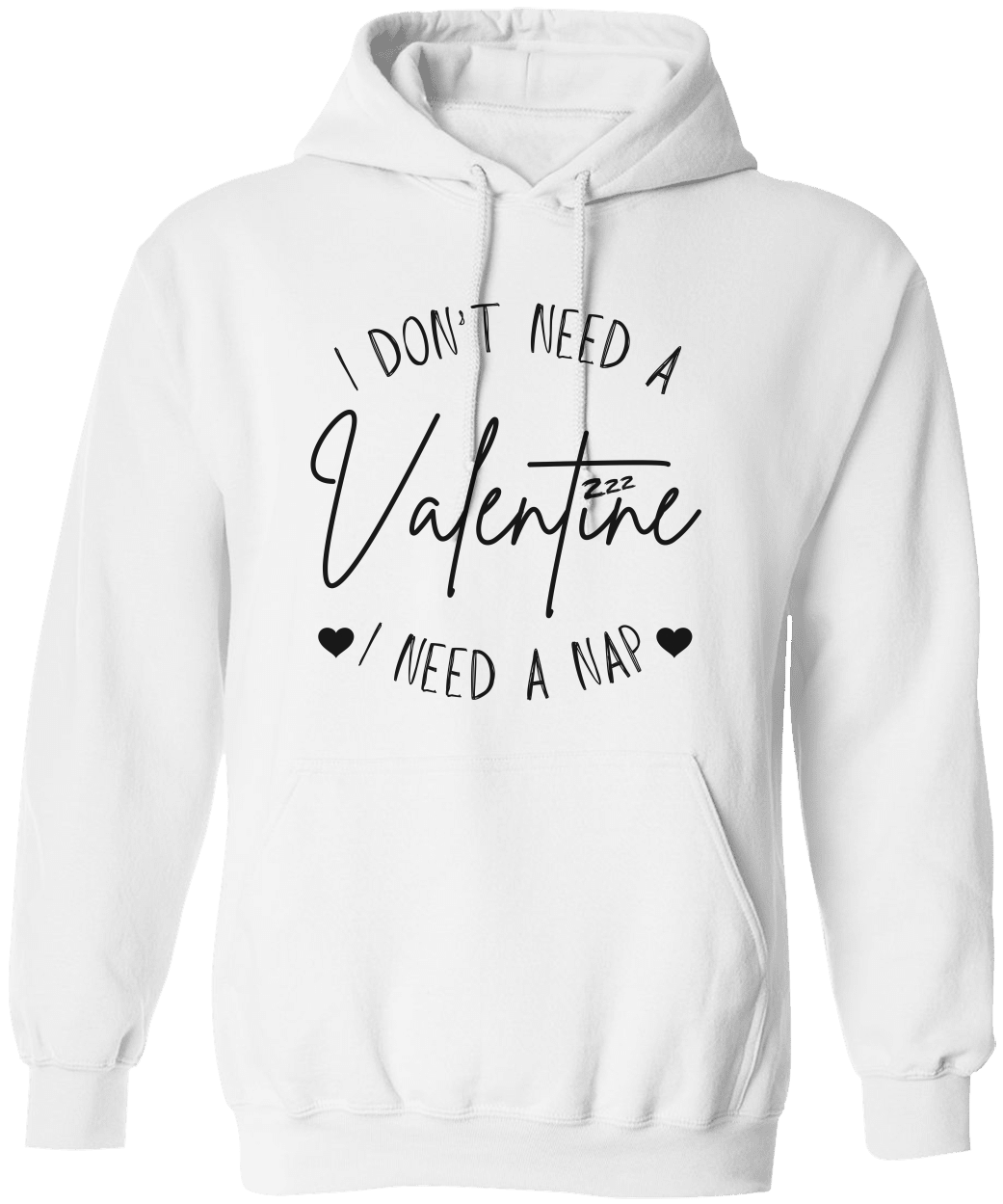I Don't Need a Valentine I Need a Nap Unisex Hoodie - Funny Valentine's Day Shirt