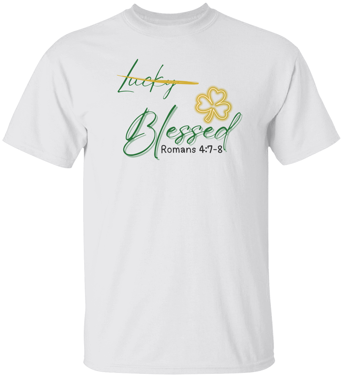 Not Lucky Blessed Shirt - St Patrick's Day Christian Faith T-Shirt with Scripture - Unisex