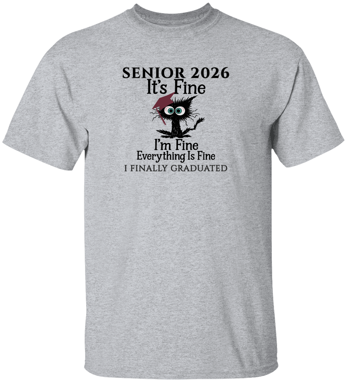 SENIOR 2026 - It's Fine, I'm Fine, Everything Is Fine - I FINALLY GRADUATED -Unisex Tee
