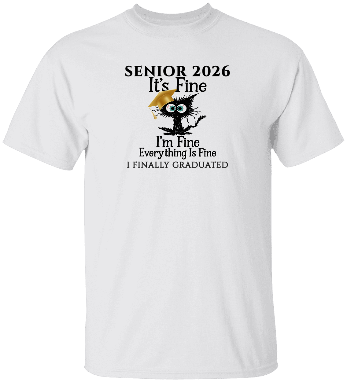 SENIOR 2026 - It's Fine, I'm Fine, Everything Is Fine - I FINALLY GRADUATED -Unisex Tee
