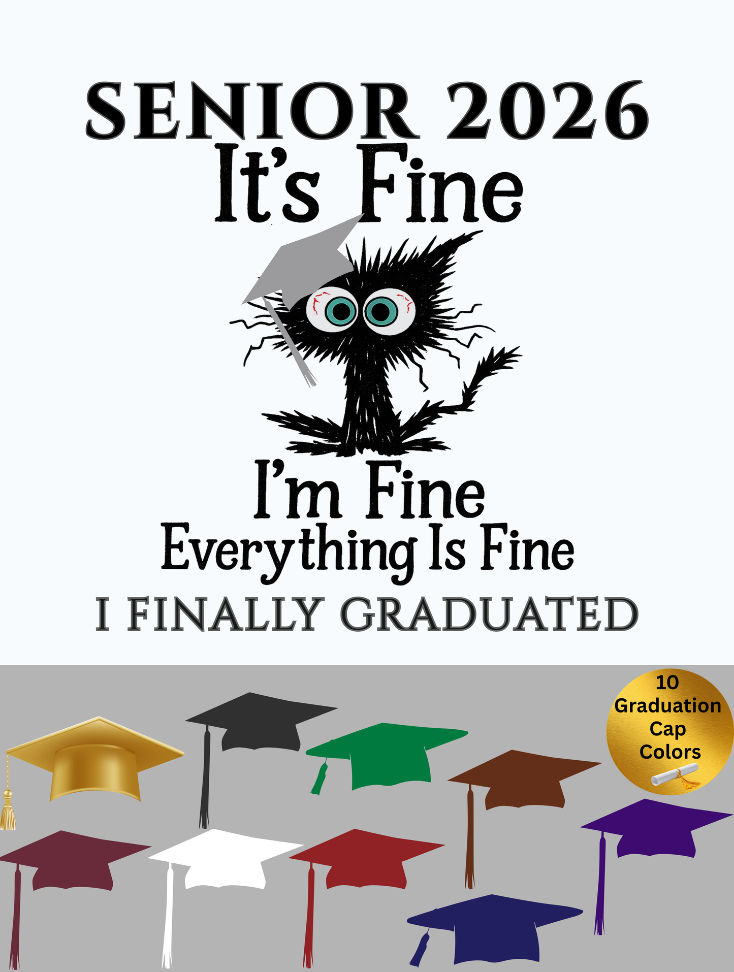 SENIOR 2026 - It's Fine, I'm Fine, Everything Is Fine - I FINALLY GRADUATED -Unisex Tee