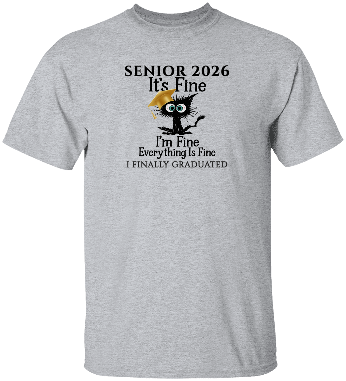 SENIOR 2026 - It's Fine, I'm Fine, Everything Is Fine - I FINALLY GRADUATED -Unisex Tee