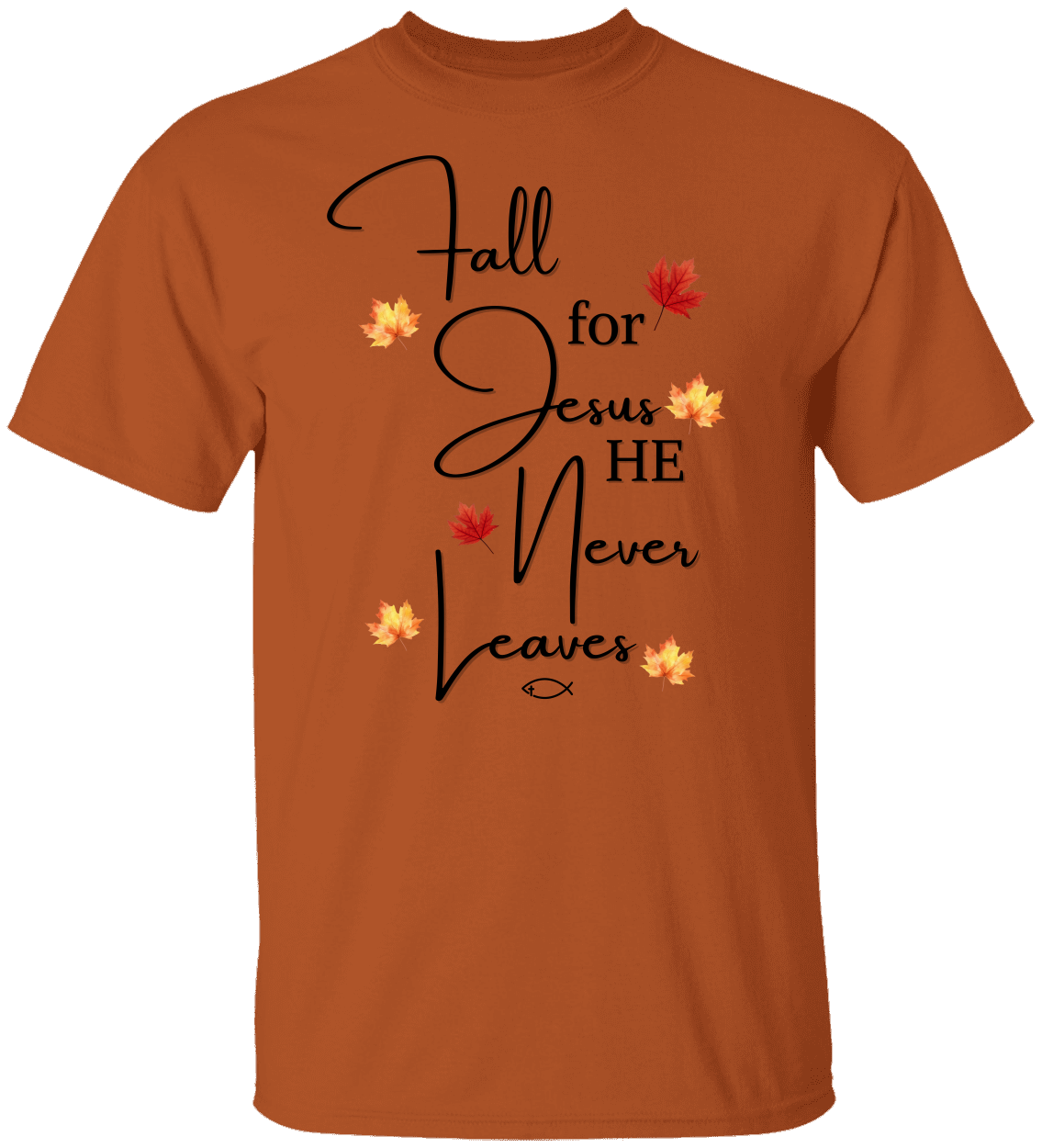 Fall for Jesus He Never Leaves – Christian T-Shirt with Faith Message – Unisex