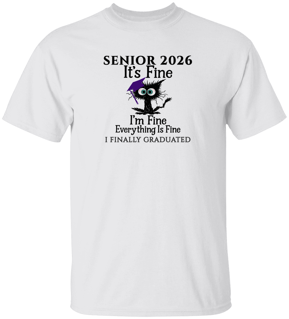 SENIOR 2026 - It's Fine, I'm Fine, Everything Is Fine - I FINALLY GRADUATED -Unisex Tee