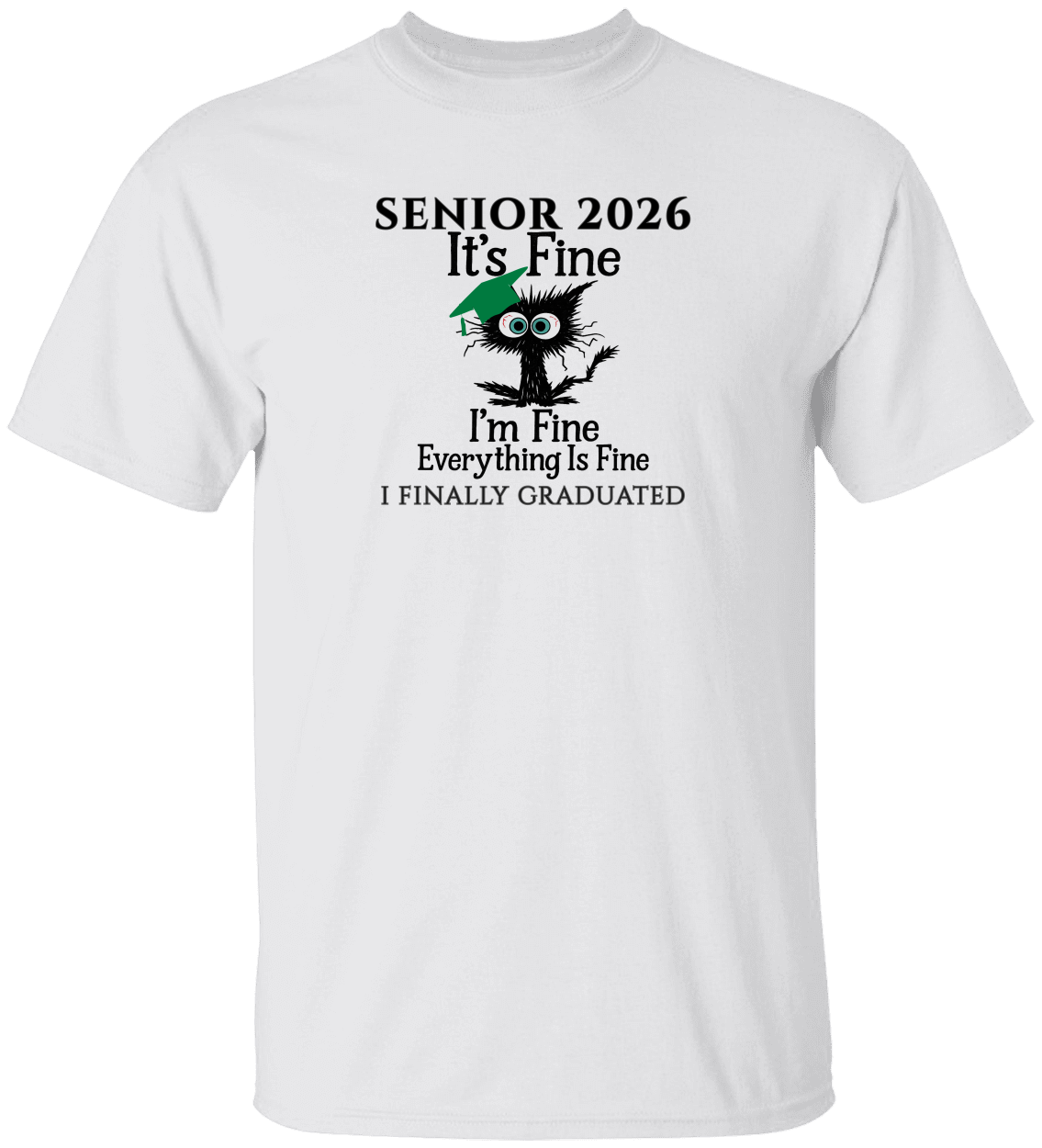 SENIOR 2026 - It's Fine, I'm Fine, Everything Is Fine - I FINALLY GRADUATED -Unisex Tee