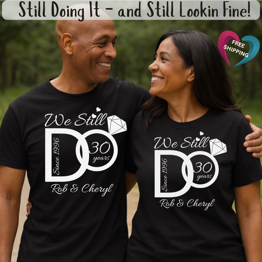 We Still Do – Personalized Anniversary Shirt -  BLACK TSHIRT